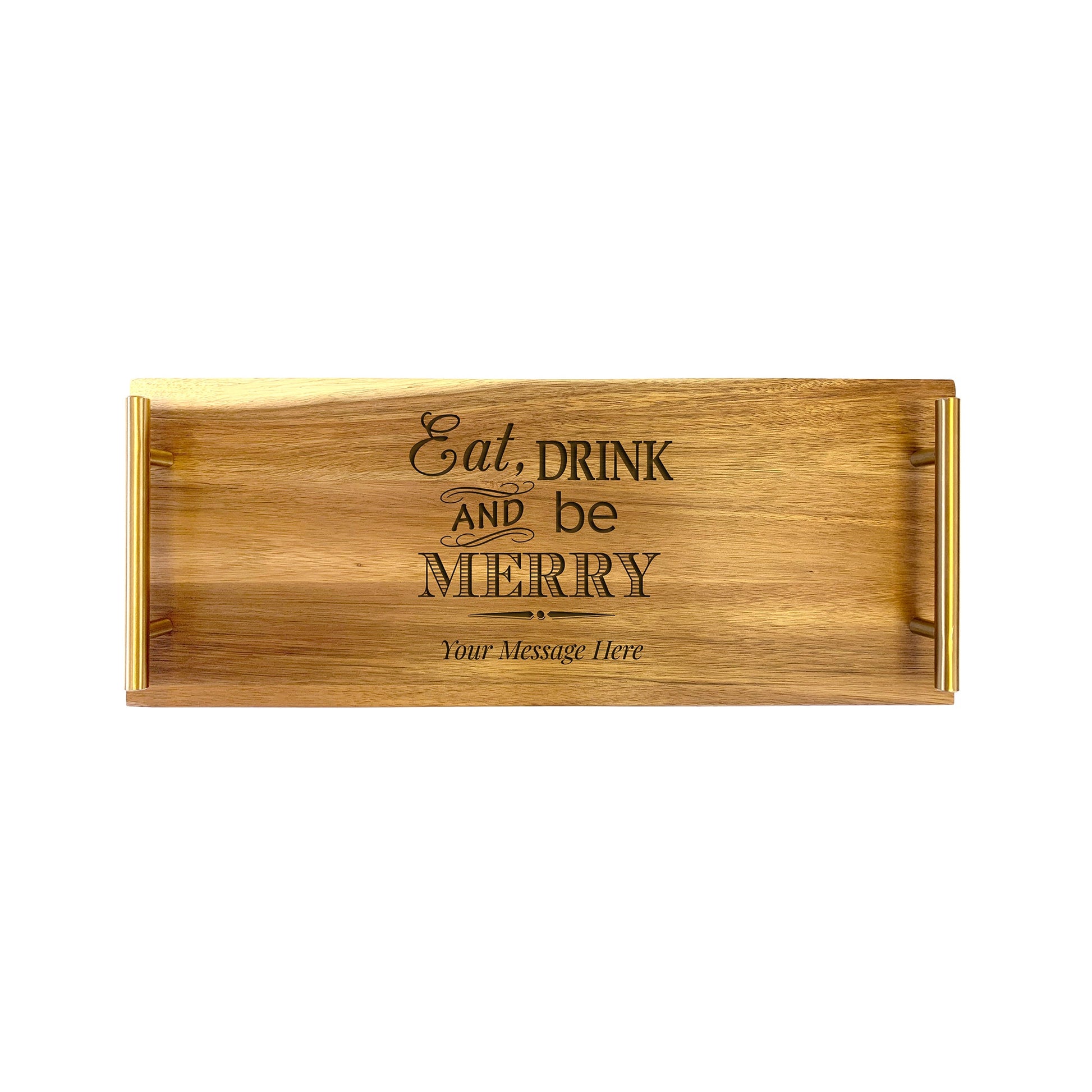 A small rectangular serving tray made from acacia wood with the engraved message 'EAT, DRINK, AND BE MERRY' along with a placeholder for a personal message.